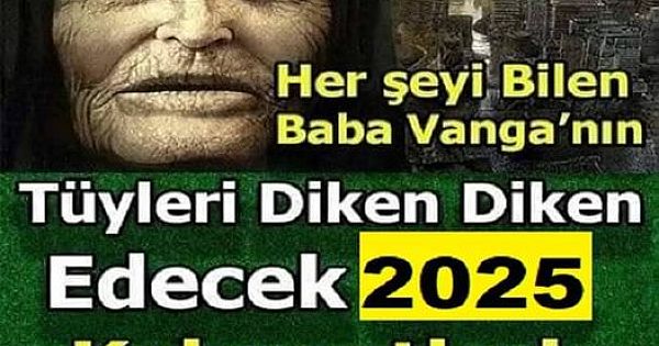 Baba Vanga'dan 2025 yılı kehaneti 