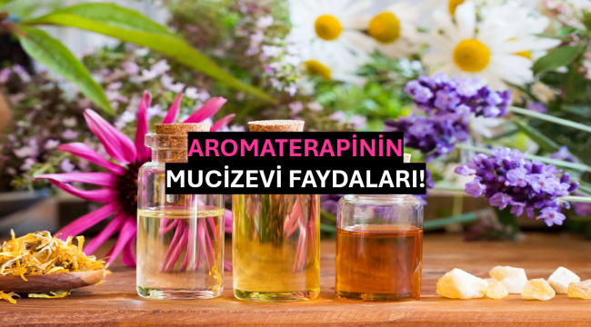 Aromaterapinin Mucizevi Faydaları!