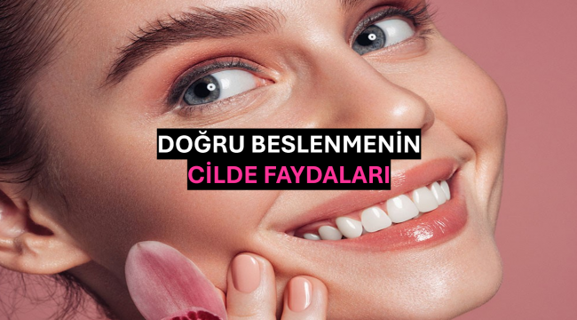 Doğru Beslenmenin Cilde Faydaları