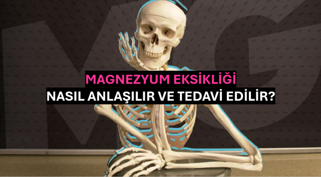 Magnezyum Eksikliği Nasıl Anlaşılır ve Tedavi Edilir?