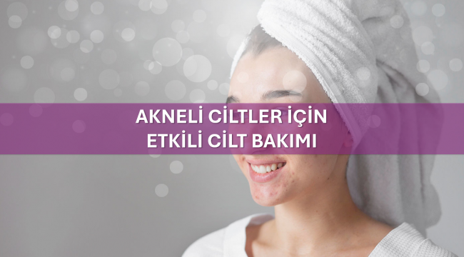 Akneli Ciltler İçin Etkili Cilt Bakımı