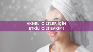 Akneli Ciltler İçin Etkili Cilt Bakımı