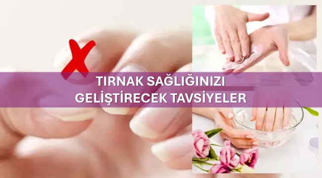 Tırnak Sağlığınızı Geliştirecek Tavsiyeler