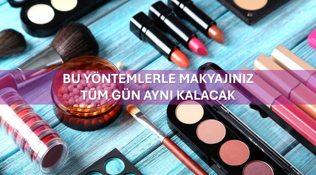 Bu Yöntemlerle Makyajınız Tüm Gün Aynı Kalacak